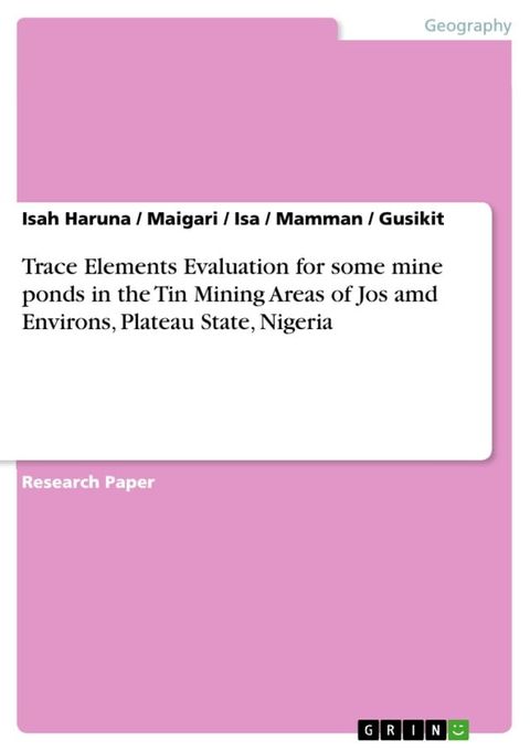 Trace Elements Evaluation for some mine ponds in the Tin Mining Areas of Jos amd Environs, Plateau State, Nigeria(Kobo/電子書)