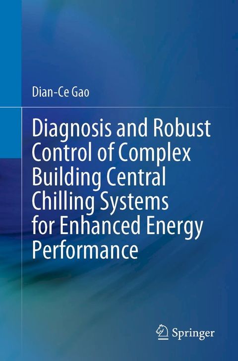 Diagnosis and Robust Control of Complex Building Central Chilling Systems for Enhanced Energy Performance(Kobo/電子書)