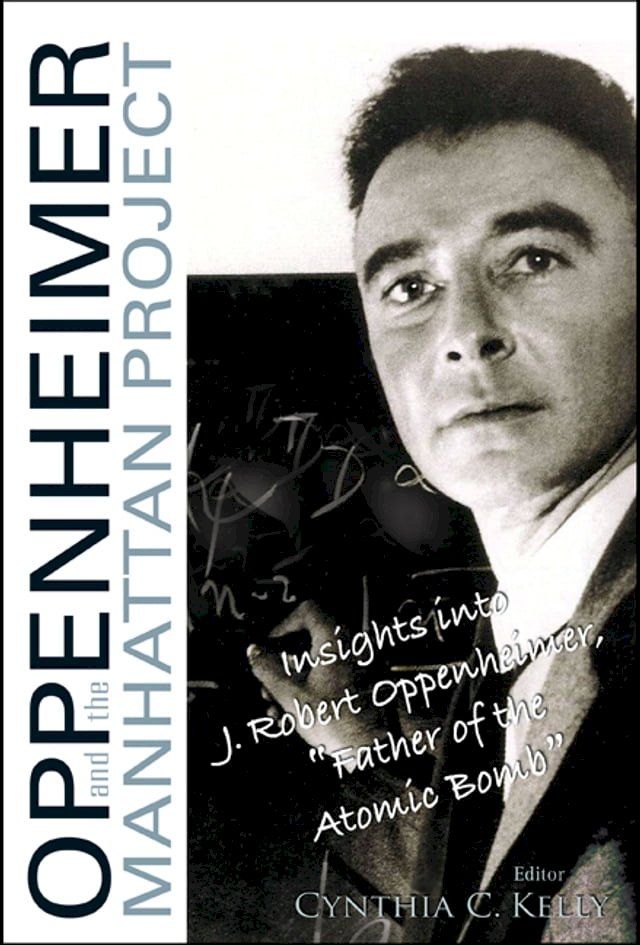  Oppenheimer And The Manhattan Project: Insights Into J Robert Oppenheimer, "Father Of The Atomic Bomb"(Kobo/電子書)