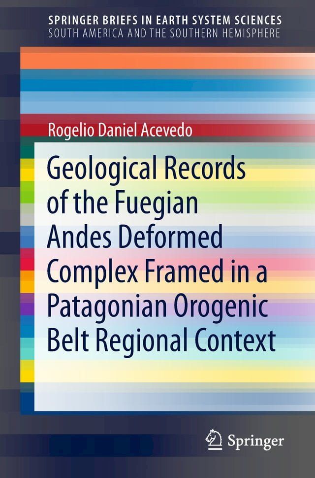  Geological Records of the Fuegian Andes Deformed Complex Framed in a Patagonian Orogenic Belt Regional Context(Kobo/電子書)