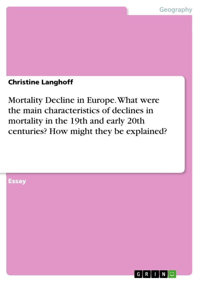  Mortality Decline in Europe. What were the main characteristics of declines in mortality in the 19th and early 20th centuries? How might they be explained?(Kobo/電子書)