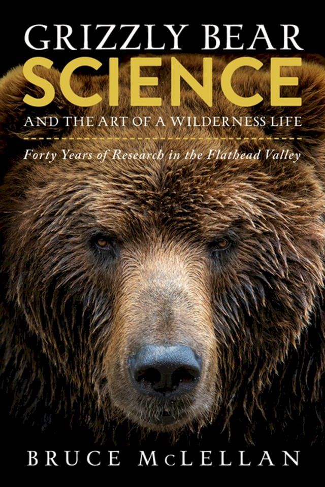  Grizzly Bear Science and the Art of a Wilderness Life(Kobo/電子書)