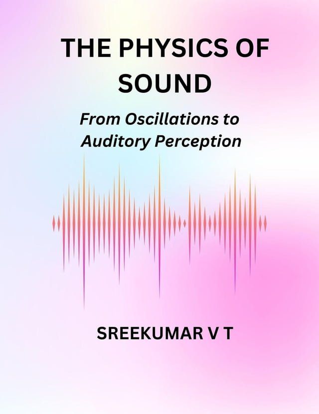  The Physics of Sound: From Oscillations to Auditory Perception(Kobo/電子書)