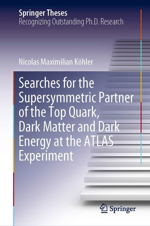 Searches for the Supersymmetric Partner of the Top Quark, Dark Matter and Dark Energy at the ATLAS Experiment(Kobo/電子書)