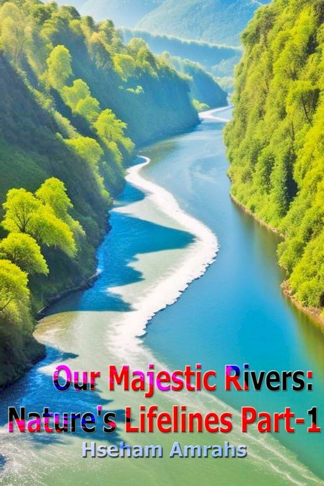  Our Majestic Rivers: Nature's Lifelines Part-1(Kobo/電子書)