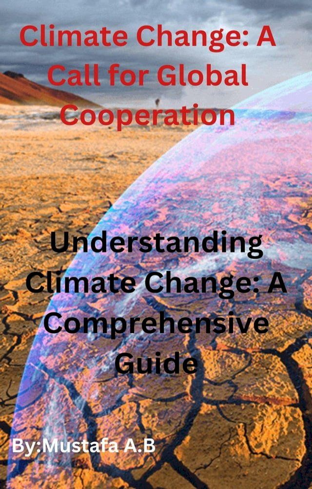  Climate Change: A Call for Global Cooperation Understanding Climate Change: A Comprehensive Guide(Kobo/電子書)