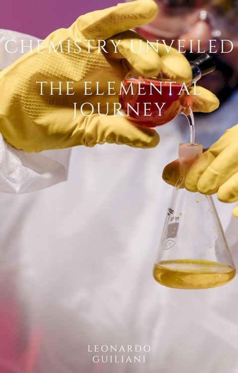 Chemistry Unveiled The Elemental Journey(Kobo/電子書)