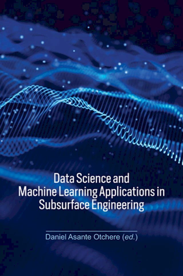  Data Science and Machine Learning Applications in Subsurface Engineering(Kobo/電子書)