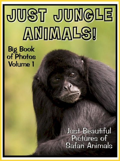 Just Jungle Photos! Big Book of Jungle Photographs & Pictures: Monkeys, Gorillas, Lions, Pir...