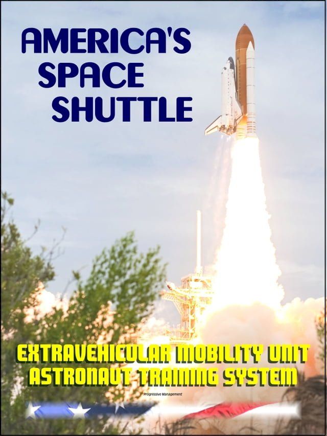  America's Space Shuttle: Extravehicular Mobility Unit (EMU) Systems NASA Astronaut Training Manual (EMU SYS 2102)(Kobo/電子書)