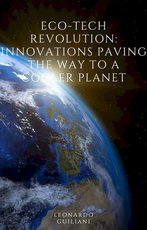 Eco-Tech Revolution Innovations Paving the Way to a Cooler Planet(Kobo/電子書)