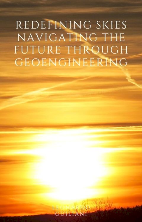 Redefining Skies Navigating the Future through Geoengineering(Kobo/電子書)