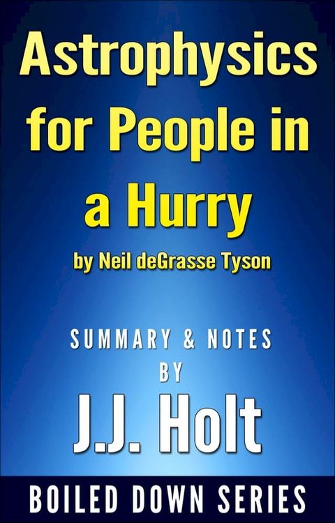 Astrophysics for People in a Hurry by Neil Degrasse Tyson Summary & Notes by J.J. Holt(Kobo/電子書)