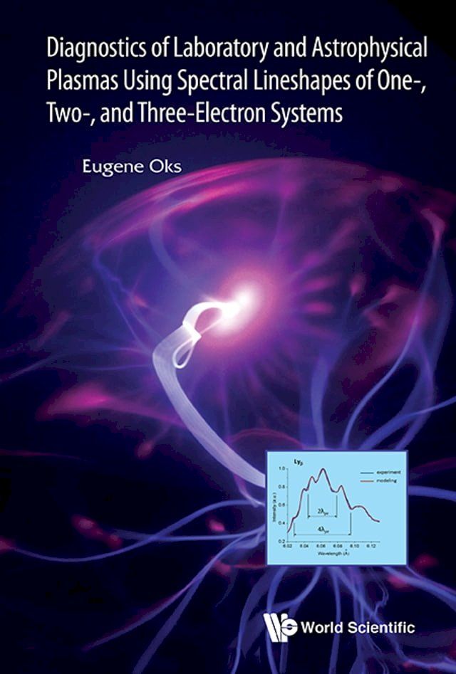  Diagnostics Of Laboratory And Astrophysical Plasmas Using Spectral Lineshapes Of One-, Two-, And Three-electron Systems(Kobo/電子書)