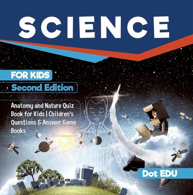  Science for Kids Second Edition  Anatomy and Nature Quiz Book for Kids  Children's Questions & Answer Game Books(Kobo/電子書)