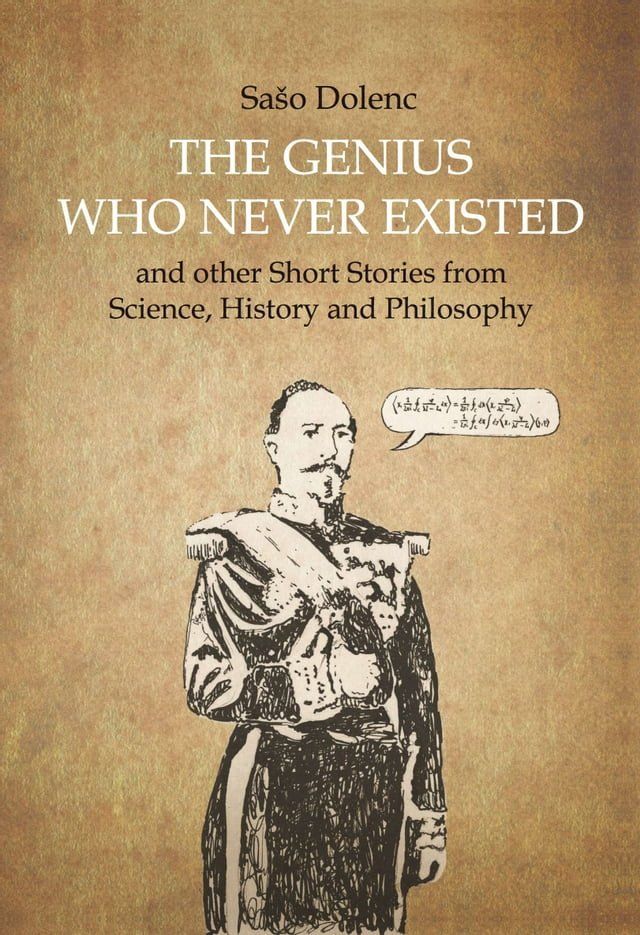  The Genius Who Never Existed and other Short Stories from Science, History and Philosophy(Kobo/電子書)