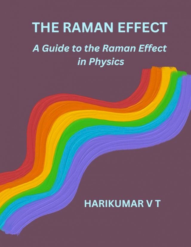  The Raman Effect: A Guide to the Raman Effect in Physics(Kobo/電子書)