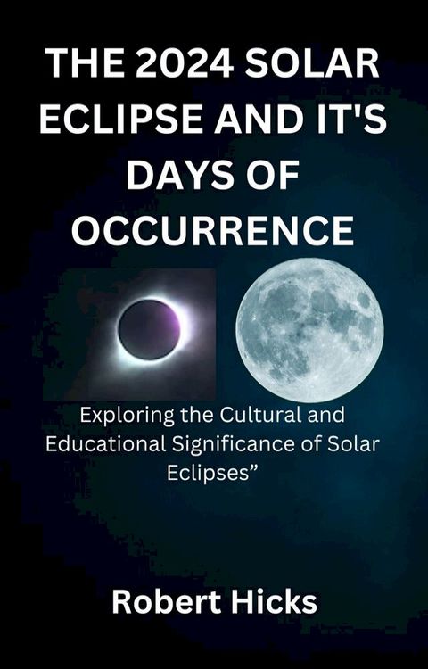 THE 2024 SOLAR ECLIPSE AND IT'S DAYS OF OCCURRENCE(Kobo/電子書)