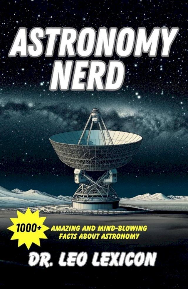  Astronomy Nerd: 1000+ Amazing And Mind-Blowing Facts About Astronomy(Kobo/電子書)