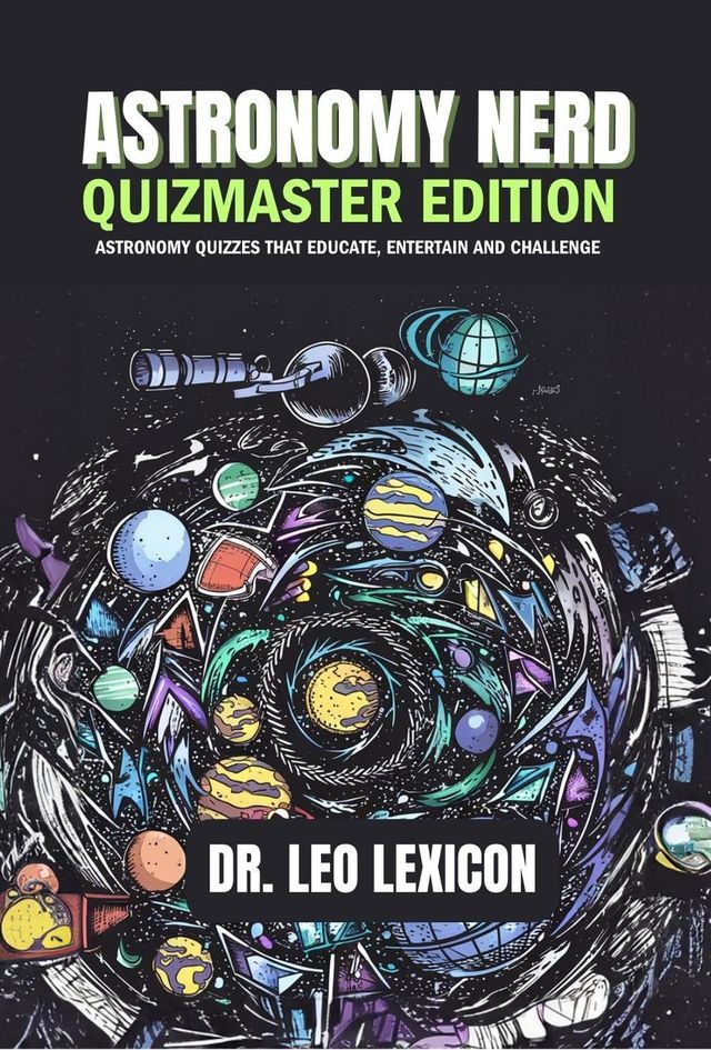  Astronomy Nerd Quizmaster Edition: Astronomy Quizzes that Educate, Entertain and Challenge(Kobo/電子書)