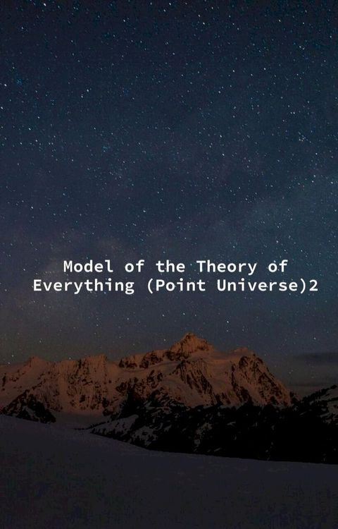 Model of the Theory of Everything (Point Universe)(Kobo/電子書)