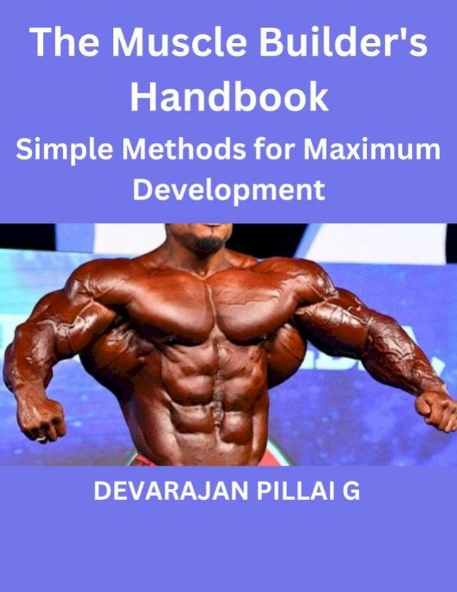  The Muscle Builder's Handbook : Simple Methods for Maximum Development(Kobo/電子書)