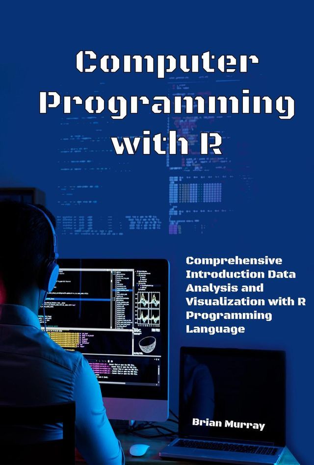  Computer Programming with R: Comprehensive Introduction Data Analysis and Visualization with R Programming Language(Kobo/電子書)