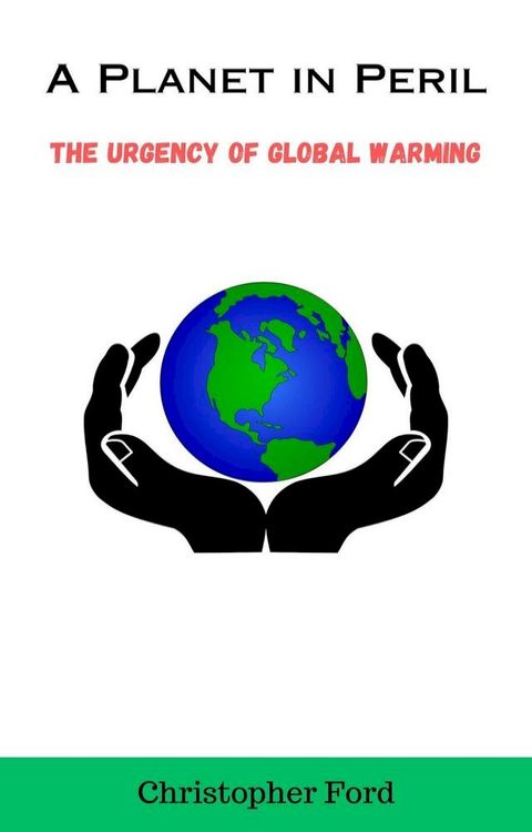 A Planet in Peril: The Urgency of Global Warming(Kobo/電子書)