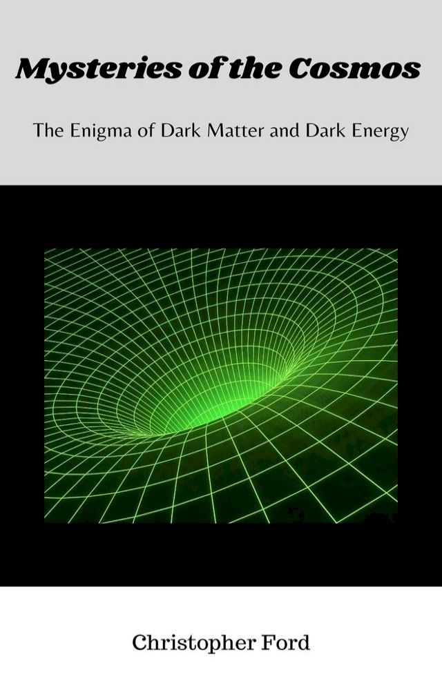  Mysteries of the Cosmos: The Enigma of Dark Matter and Dark Energy(Kobo/電子書)