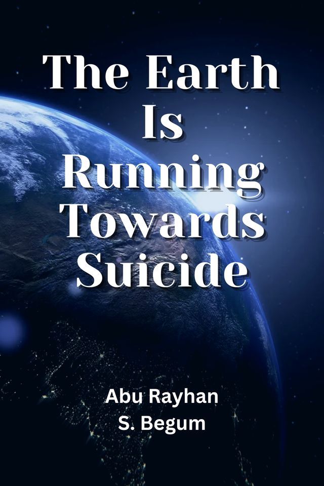  The Earth Is Running Towards Suicide(Kobo/電子書)