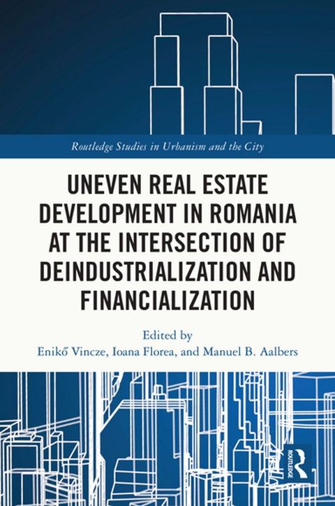 Uneven Real Estate Development in Romania at the Intersection of Deindustrialization and Financialization(Kobo/電子書)