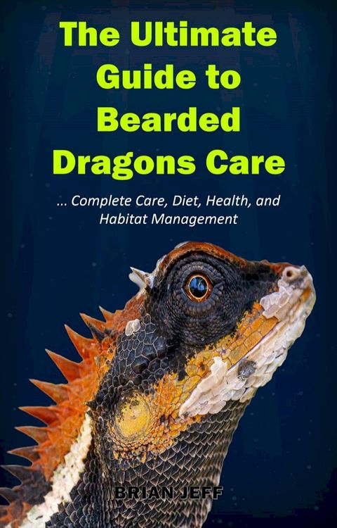 The Ultimate Guide to Bearded Dragons Care(Kobo/電子書)