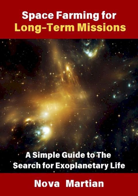 Space Farming for Long-Term Missions: A Simple Guide to The Search for Exoplanetary Life(Kobo/電子書)
