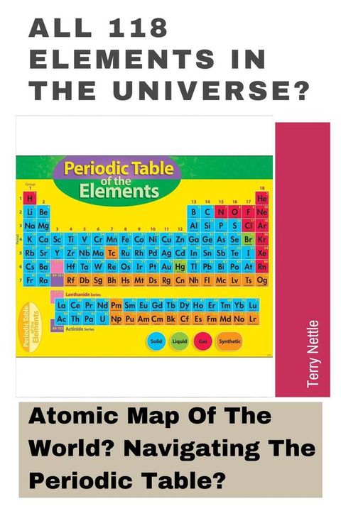 All 118 Elements In The Universe?: Atomic Map Of The World? Navigating The Periodic Table?(Kobo/電子書)
