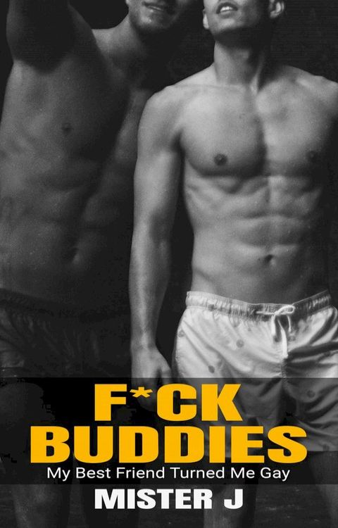 F*ck Buddies: My Best Friend Turned Me Gay(Kobo/電子書)