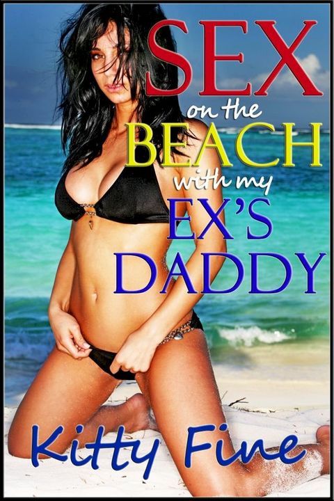 Sex on the Beach with my Ex's Daddy (A Sexy Outdoor Sex / Beach Sex Erotica Short Story)(Kobo/電子書)