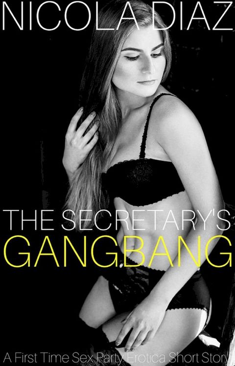 The Secretary’s Gangbang - A First Time Sex Party Erotica Short Story(Kobo/電子書)