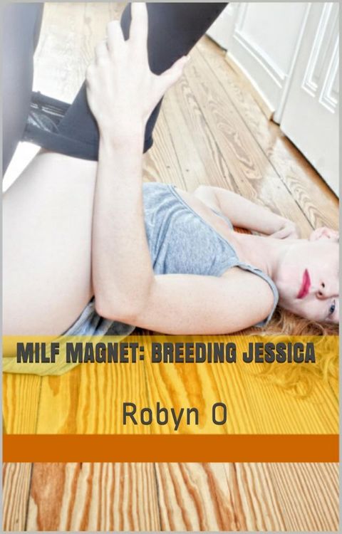 MILF Magnet: Breeding Jessica(Kobo/電子書)