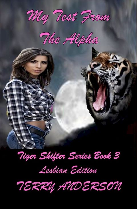 My Test From the Alpha: Lesbian Edition Tiger Shifter Series Book 3(Kobo/電子書)