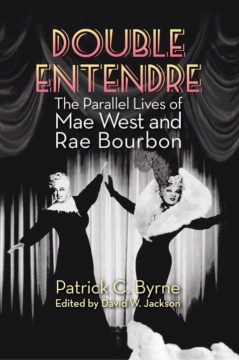 Double Entendre: The Parallel Lives of Mae West and Rae Bourbon(Kobo/電子書)