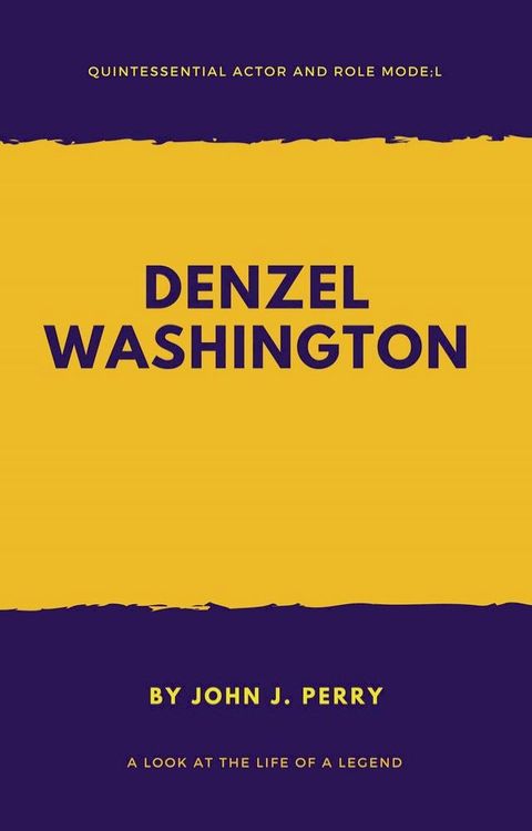 DENZEL WASHINGTON – Quintessential Actor and Role Model(Kobo/電子書)