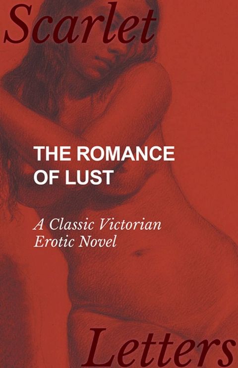 The Romance of Lust - A Classic Victorian Erotic Novel(Kobo/電子書)