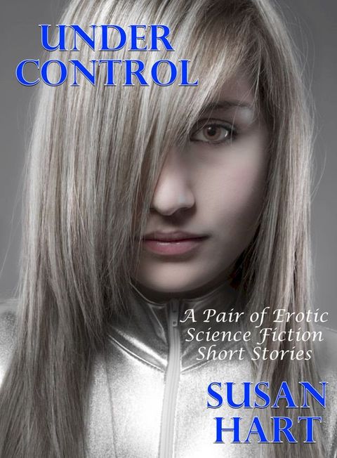 Under Control (A Pair of Erotic Science Fiction Short Stories)(Kobo/電子書)