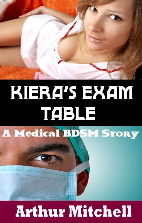 Kiera's Exam Table: A Medical BDSM Story(Kobo/電子書)