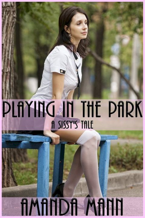 Playing In the Park: A Sissy's Tale(Kobo/電子書)