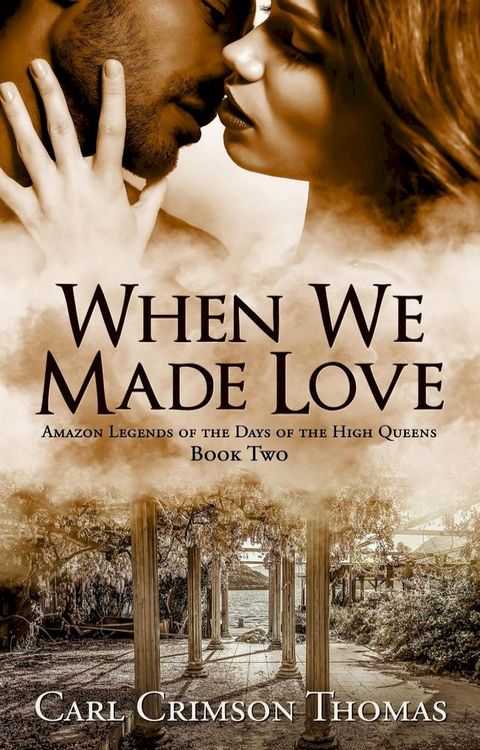 When We Made Love: Amazon Legends of the Days of the High Queens (Book Two)(Kobo/電子書)