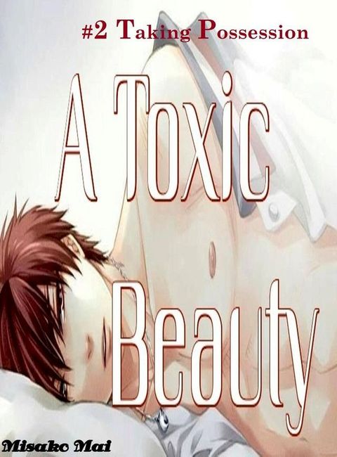 A Toxic Beauty#2: Taking Possession(Kobo/電子書)