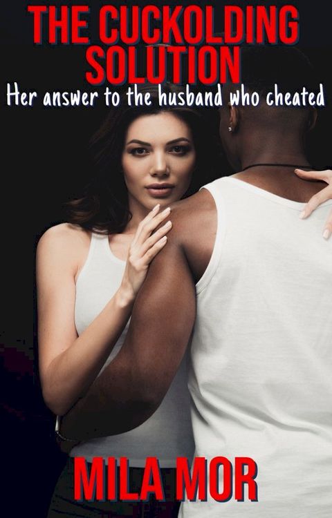 The Cuckolding Solution: Her Answer to the Husband Who Cheated(Kobo/電子書)