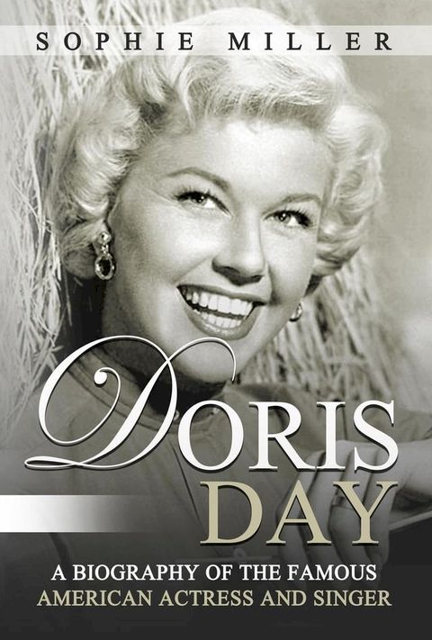 Doris Day: A Biography of the Famous American Actress and Singer(Kobo/電子書)