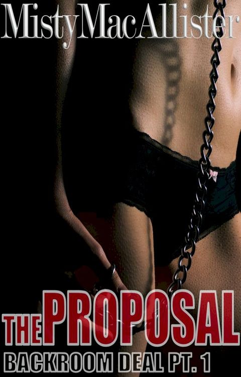 The Proposal (Book 1 of Backroom Deal Series)(Kobo/電子書)